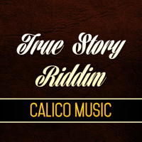 True Story Riddim (Calico Music) #Dancehall