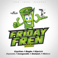 Friday Fren Riddim (True Loyal Records) #Dancehall