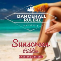 Sunscreen Riddim (Dancehall Rulerz)