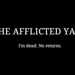 The Afflicted Yard - I'm Dead. No Returns.