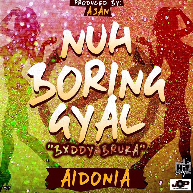 Aidonia - Nuh Boring Gyal (Buddy Bruka) - Ajan