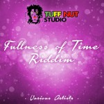 Fullness Of Time Riddim (Tuff Nut) 2015