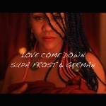 Supa Frost & German - Love Come Down