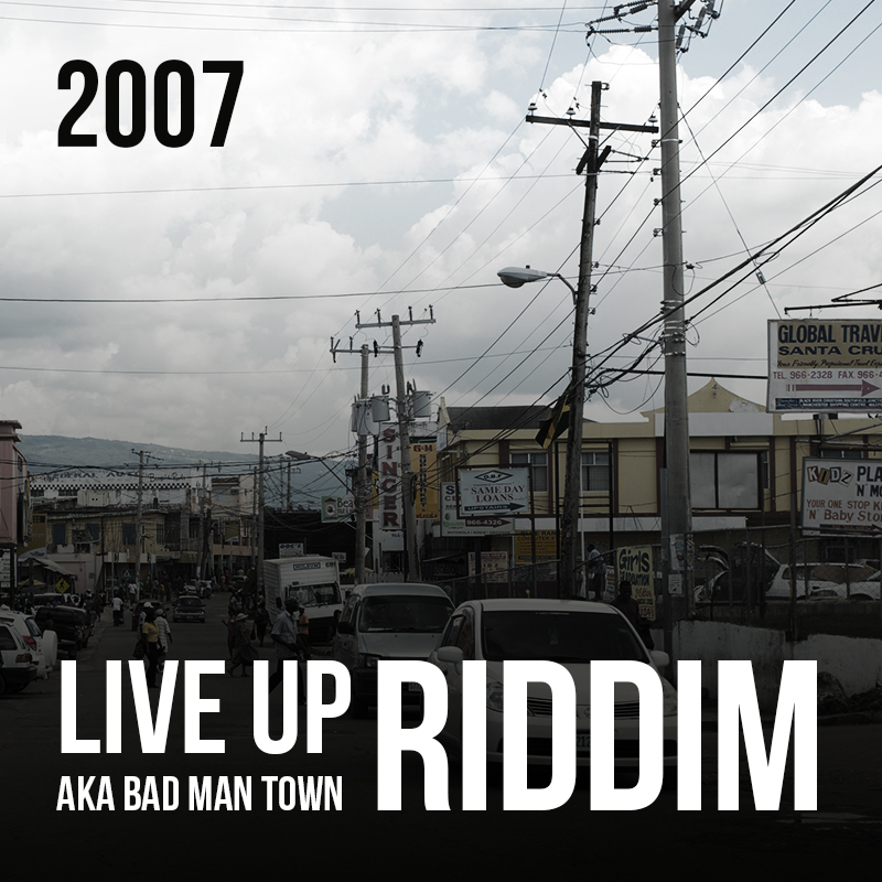 Live Up aka Bad Man Town Riddim [2007] (Live Up Records)