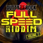 Full Speed Riddim Volume 2 [2015] (Dutty Rock)