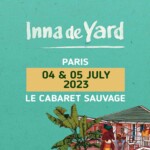 Inna De Yard [July 4 & 5, 2023] Cabaret Sauvage (Paris)